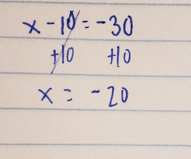 Solve for x. x - 10 = -30 x = -40 x = -20 x = 20 x = 40-example-1