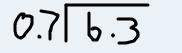 6.3÷0.7= I need to show work to ​-example-1