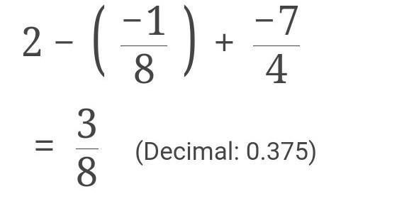 Evaluate b - (-1\8) + c when b = 2 and c= - 7/4​-example-1