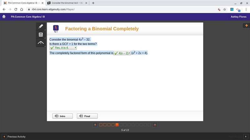 Consider the binomial 4x3 – 32. Is there a GCF > 1 for the two terms? The completely-example-1