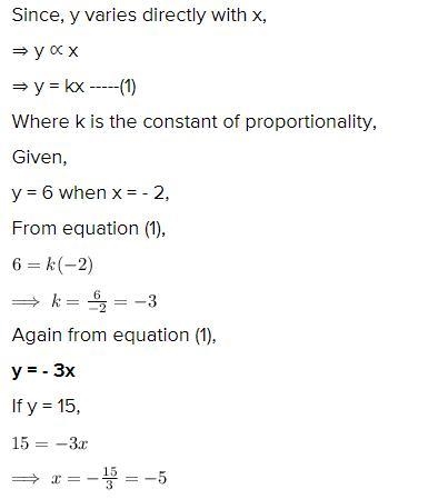 Suppose y varies directly with x. If y=6 when y=-2, find x when y=15.-example-1