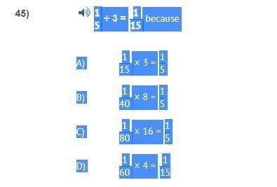 1 5 ÷ 3 = 1 15 because A) 1 15 × 3 = 1 5 B) 1 40 × 8 = 1 5 C) 1 80 × 16 = 1 5 D) 1 60 × 4 = 1 15 messed-example-1