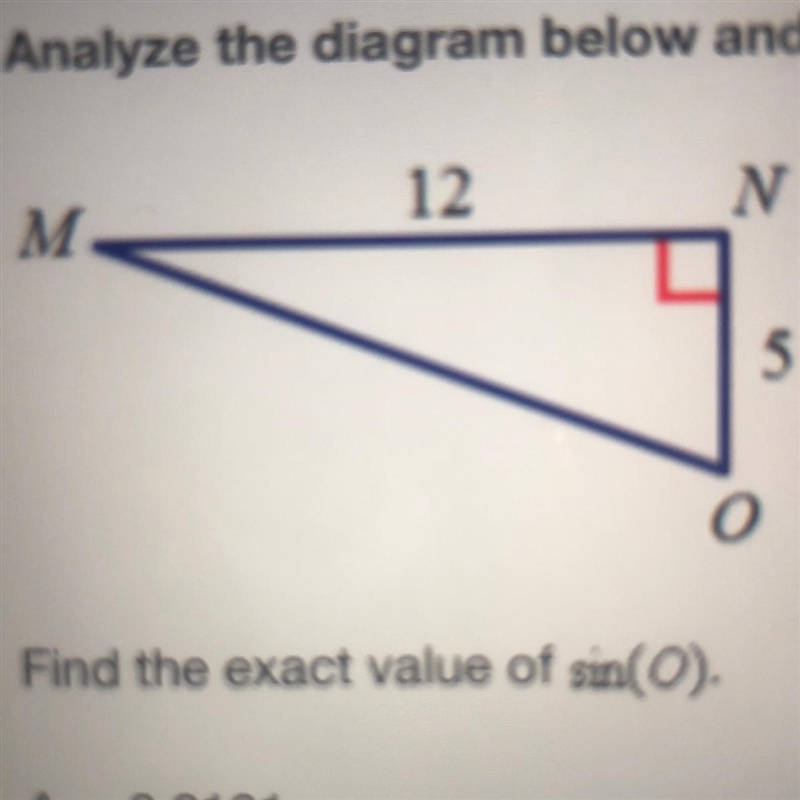 Find the exact value of sin(o) a. 0.0161 b. 0.7975 c. 12/13 d. 12/5-example-1