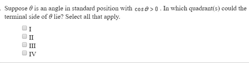 Suppose Ø is an angle in standard position with cos Ø>0. In which quadrant(s) could-example-1