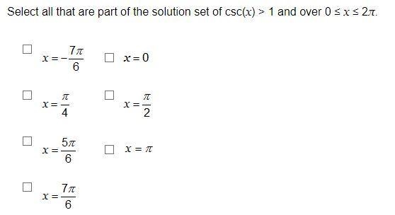 QUICK! 75 POINTS !!Select all that are part of the solution set of csc(x) > 1 and-example-1