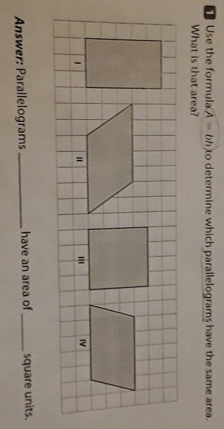 Pls pls pls help I need help Use the formula A = bh to determine which parallelograms-example-1