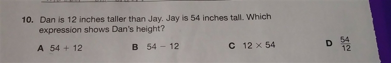 Dan is 12 inches taller than Jay. Jay is 54 in tall. Which expression shows Dan's-example-1