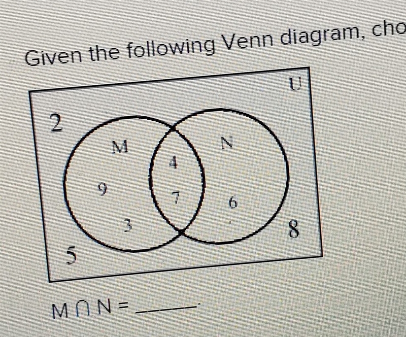 Given the following Venn diagram, choose the correct set for M ∩ N. {3, 9} {2, 5, 9} {4, 7}-example-1