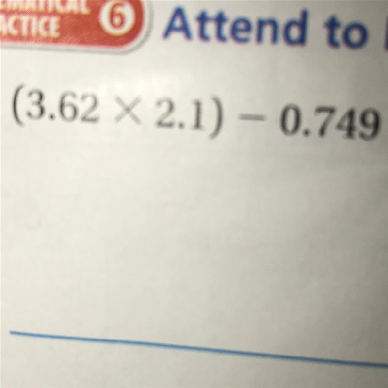 (3.62 times 2.1) -0.749 = ? And please show me the work-example-1