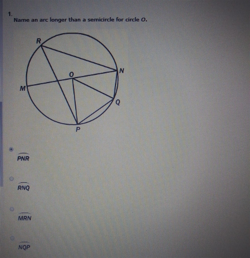 Name an arc longer than a semicircle for circle O. A) PNR B) RNQ C) MRN D) NQR-example-1