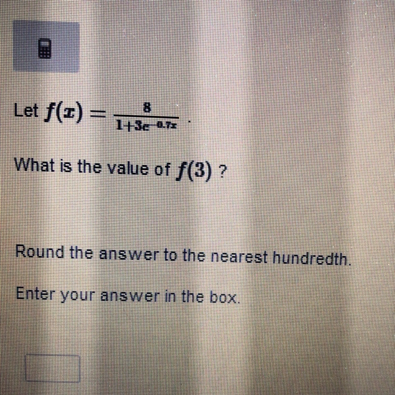 Let f(x)= 8/1+3c^-0.7x What is the value of f(3)? Round The Answer To The Nearest-example-1