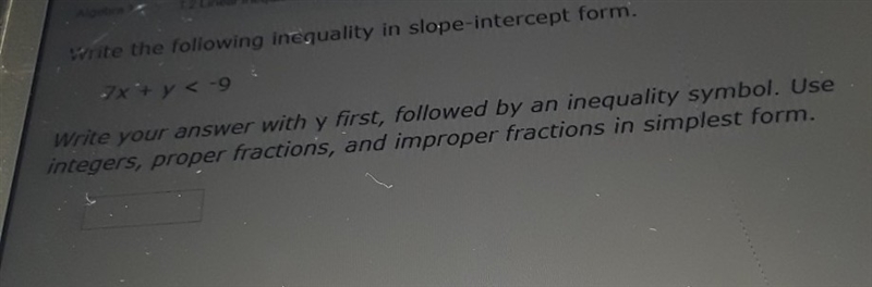 Write the following inequality in slope- intercept from 7x+< -9 write your anwers-example-1