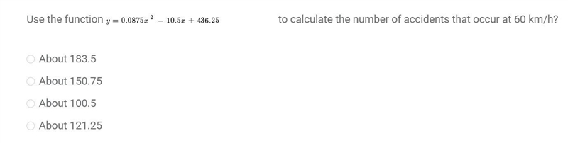 Use the function y=0.0875x^2 - `10.5x + 436.25 calculate the number of accidents that-example-1