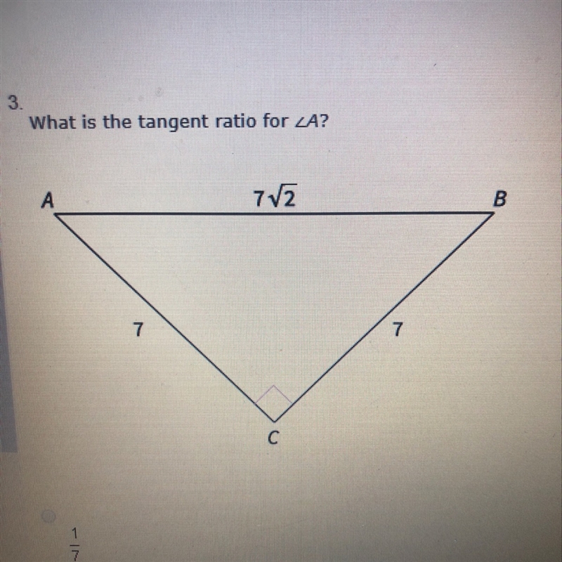 What is the tangent ratio for angle A? Answer options: 1/7, 1, sqrt2, 1/sqrt2.-example-1