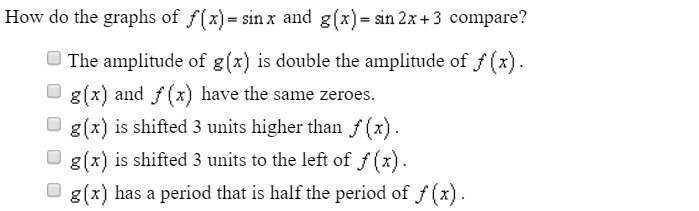 how do the graphs of f(x) = sin x and g(x) = sin2x+3 compare. Must make two selections-example-1