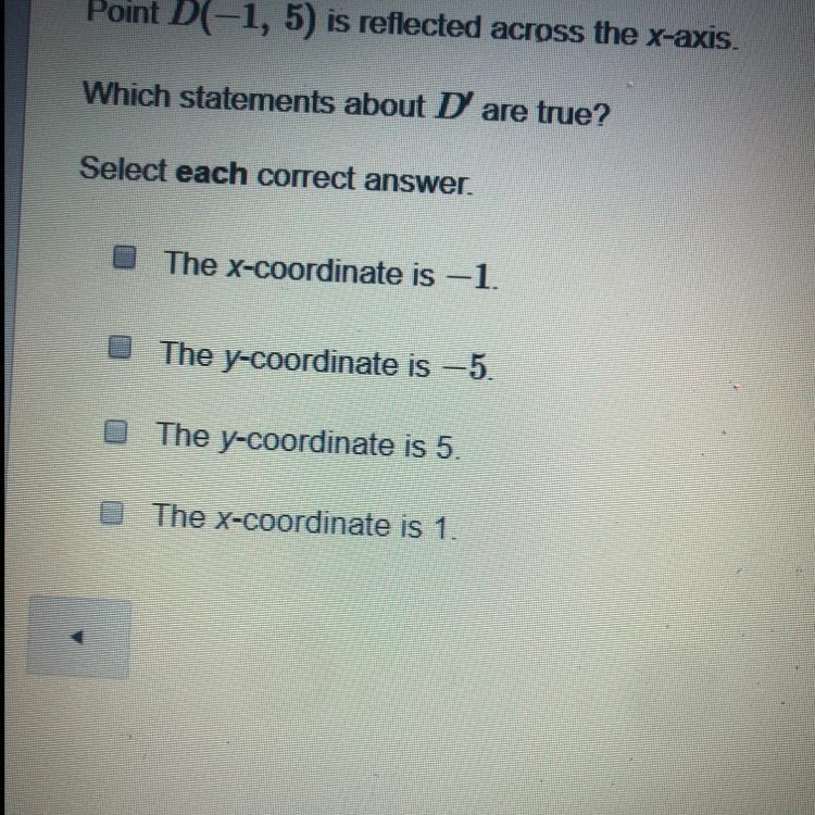 Point D (-1,5) is reflected across the x-axis which statements about D are true-example-1