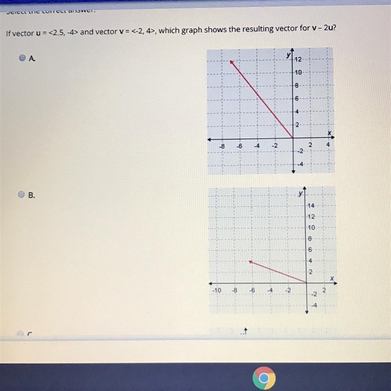 Select the correct answer. If vector u = <2.5, -4> and vector v= <-2,4&gt-example-1