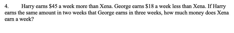 Harry earns $45 a week more than Xena. George earns $18 a week less than Xena. If-example-1