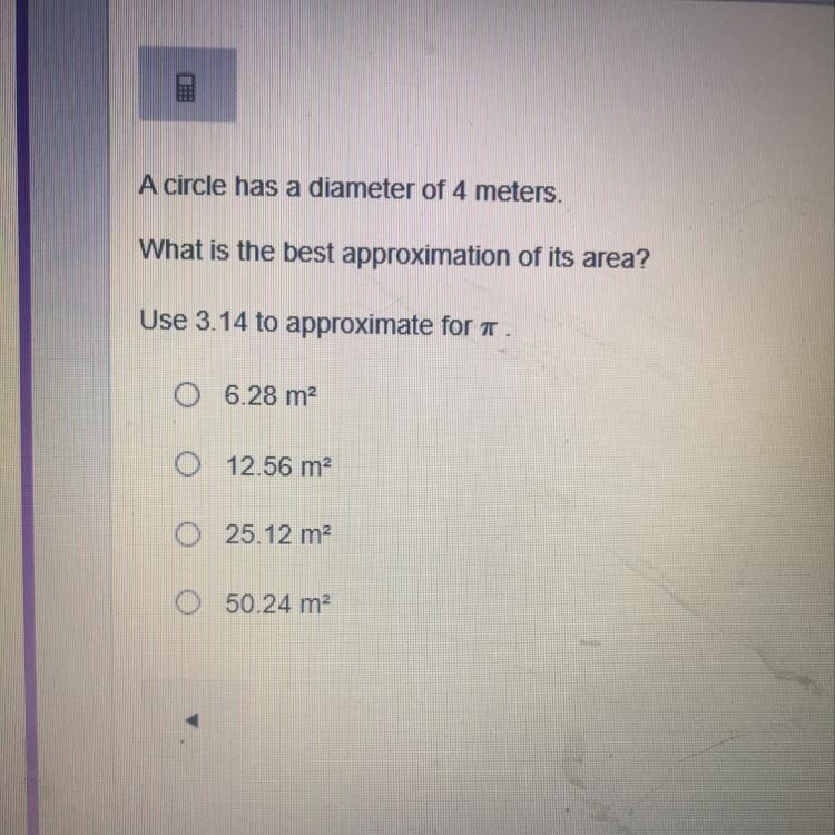 A circle has a diameter of 4 meters. What is the best approximation of its area? Use-example-1