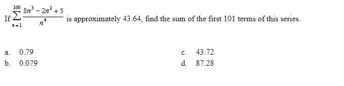 Please Help!!! If is approximately 43.64, find the sum of the first 101 terms of this-example-1