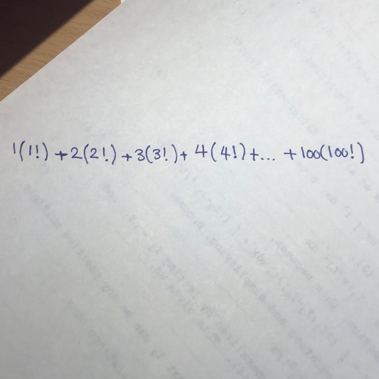 PLEASE HELP 30 POINTS 1(1!)+2(2!)+3(3!)+...100(100!)=?-example-1