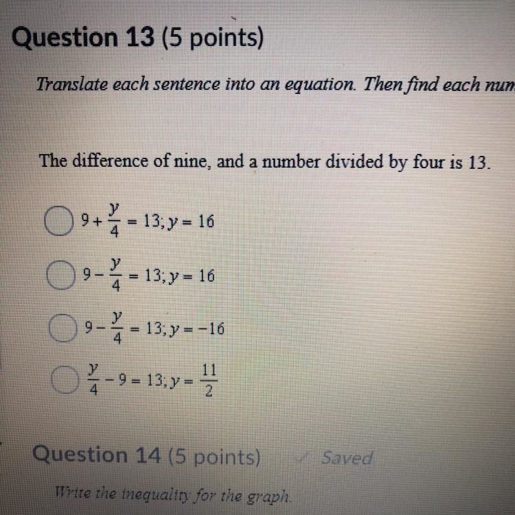 The difference of nine, and a number divided by four is 13. A. 9+* = 13;y= 16 B. 9-* = 13;y-example-1