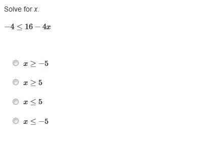 Solve for x. −4≤16−4x x≥−5 x≥5 x≤5 x≤−5-example-1