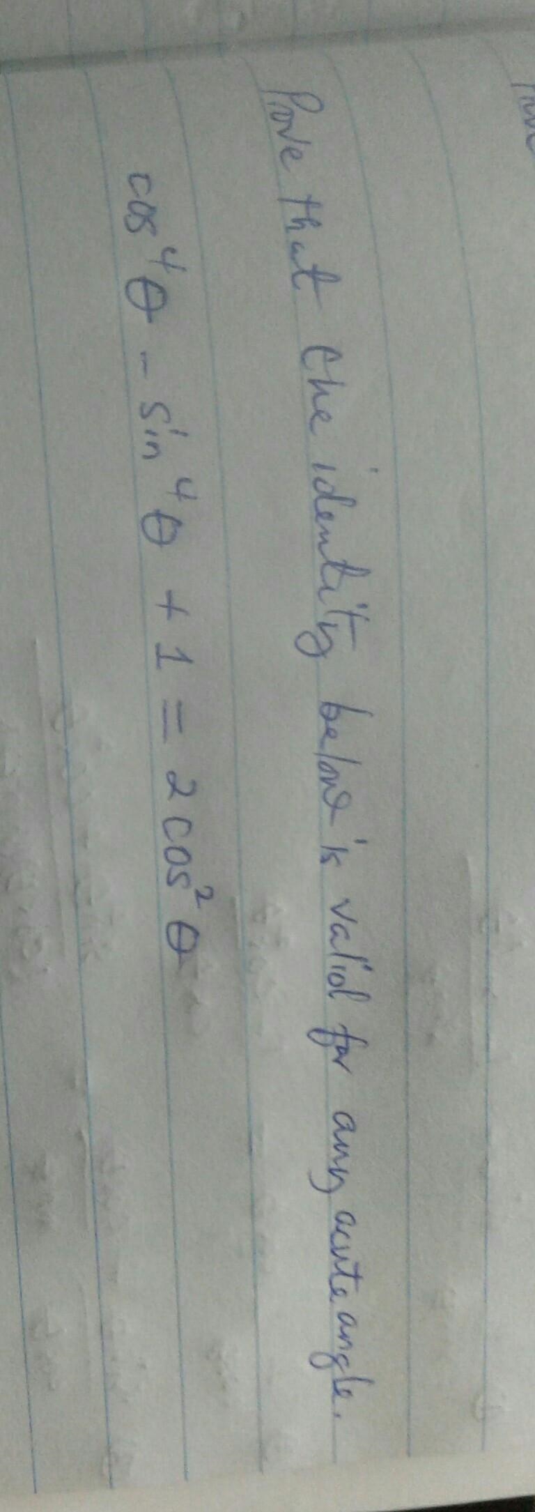 Prove cos^4 X +sin^4 x= 2cos^2 x for any acute angle​-example-1