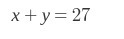 How do I write x + y = 27 in y=mx+b form Or how do i write it in y = slope x + y-intercept-example-1