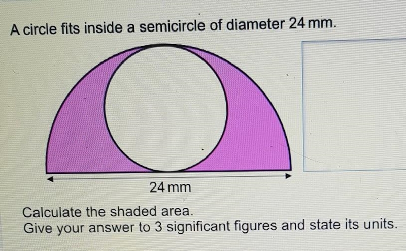 A circle fits inside a semicircle of diameter 24mm Calculate the shaded area Give-example-1