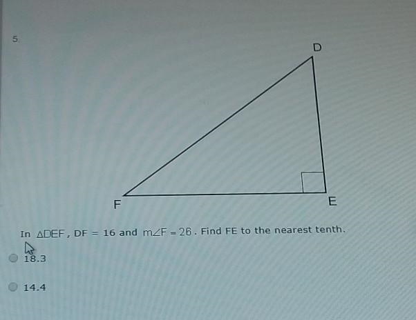 In ADEF, DF = 16 and mZF = 26. Find FE to the nearest tenth 18.3 14.4 ​-example-1