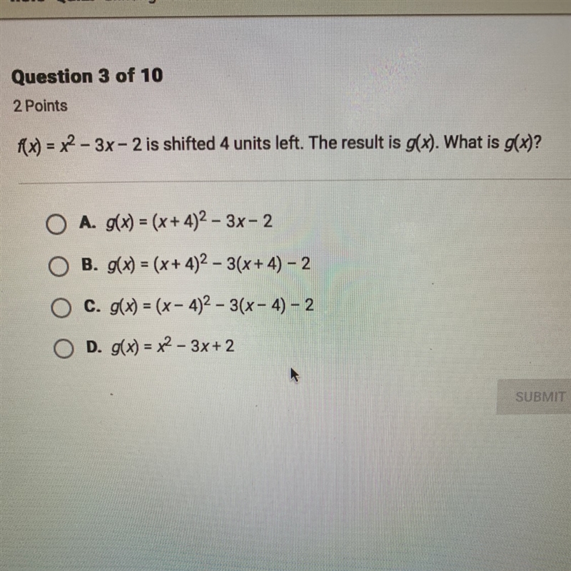 HELP PLEASE! f(x)=x^2-3x-2 is shifted 4 units left. The result is g(x). what is g-example-1