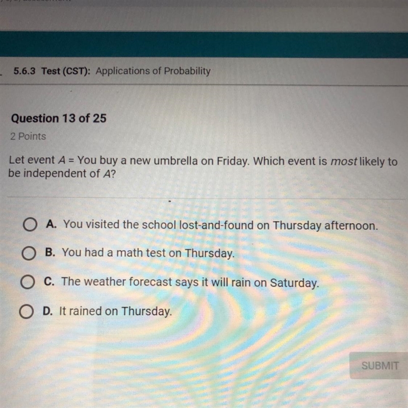 Let event A = You buy a new umbrella on Friday. Which event is most likely to be independent-example-1