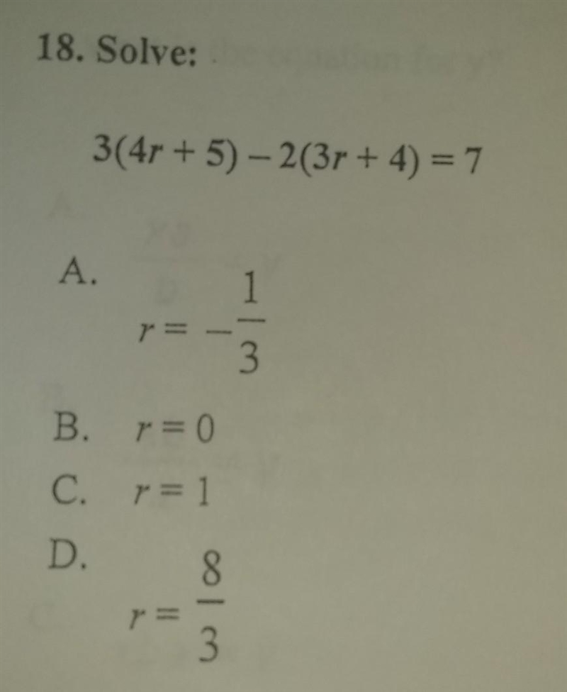 3(4r+5)-2(3r+4)=7 a. r= -1/3 b. r= 0 c. r= 1 d. r= 8/3​-example-1