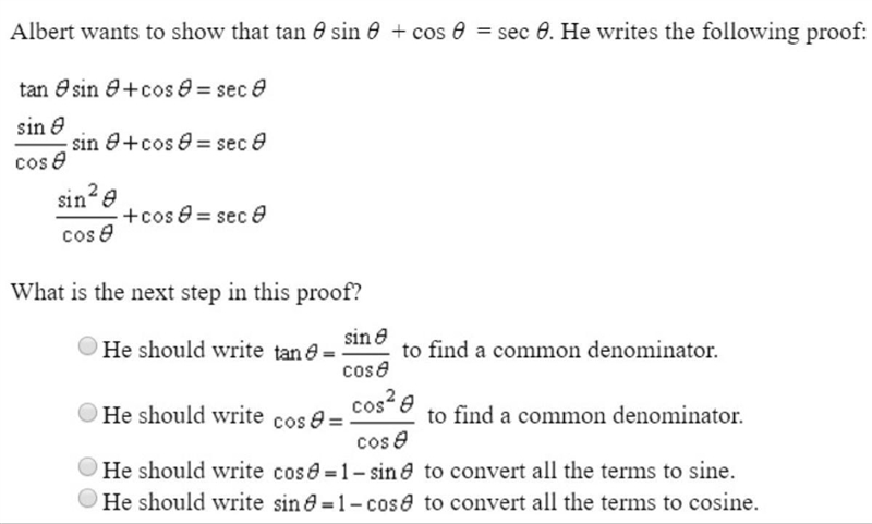 Albert wants to show that tan θ sin θ + cos θ = sec θ. He writes the following proof-example-1