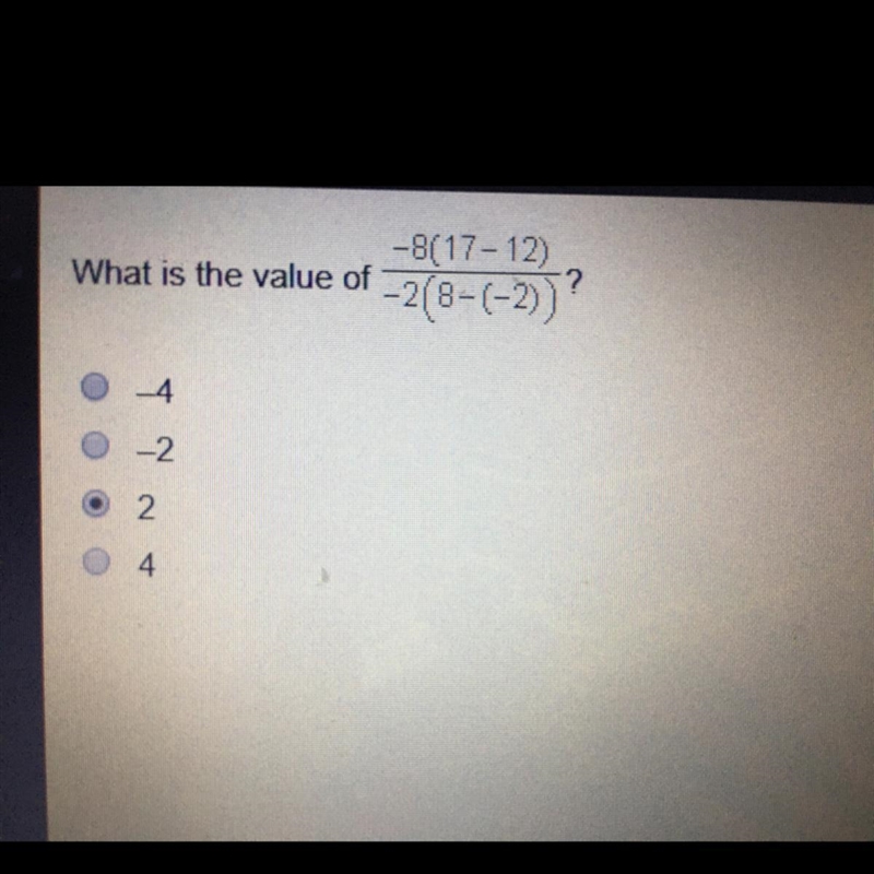 What is the value of -8 (17-12) over -2(8-(-2)) A. -4 B. -2 C. 2 D. 4-example-1