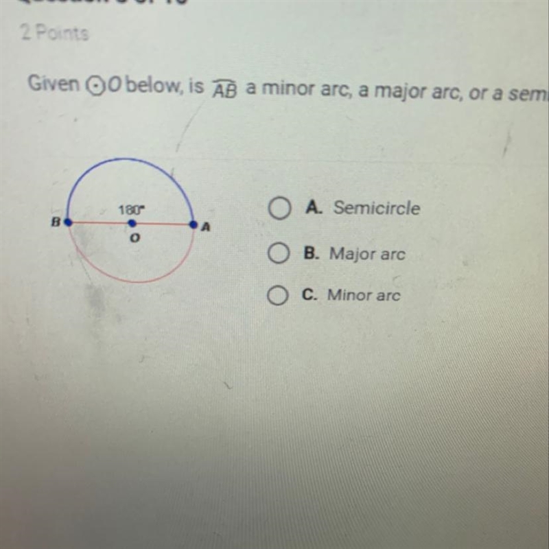 Given O below, is AB a minor arc, a major arc, or a semicircle?-example-1