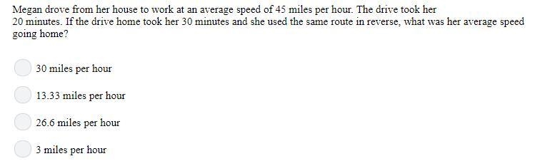 Megan drove from her house to work at an average speed of 45 miles per hour. The drive-example-1