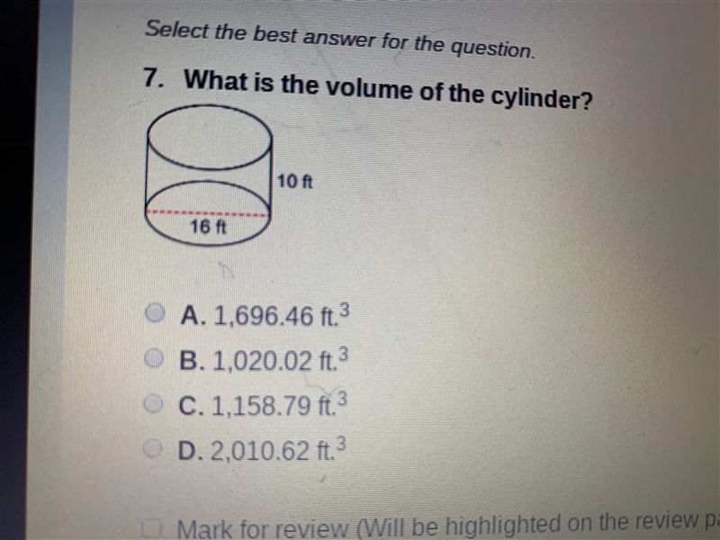 What is the volume of the cylinder? A. 1,696.46 ft B. 1,020.02 ft C. 1,158.79 ft D-example-1