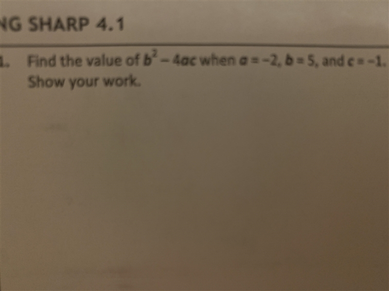 Find the value of b to the power of 2, minus 4ac when a = -2, b = 5 and c = -1. Show-example-1