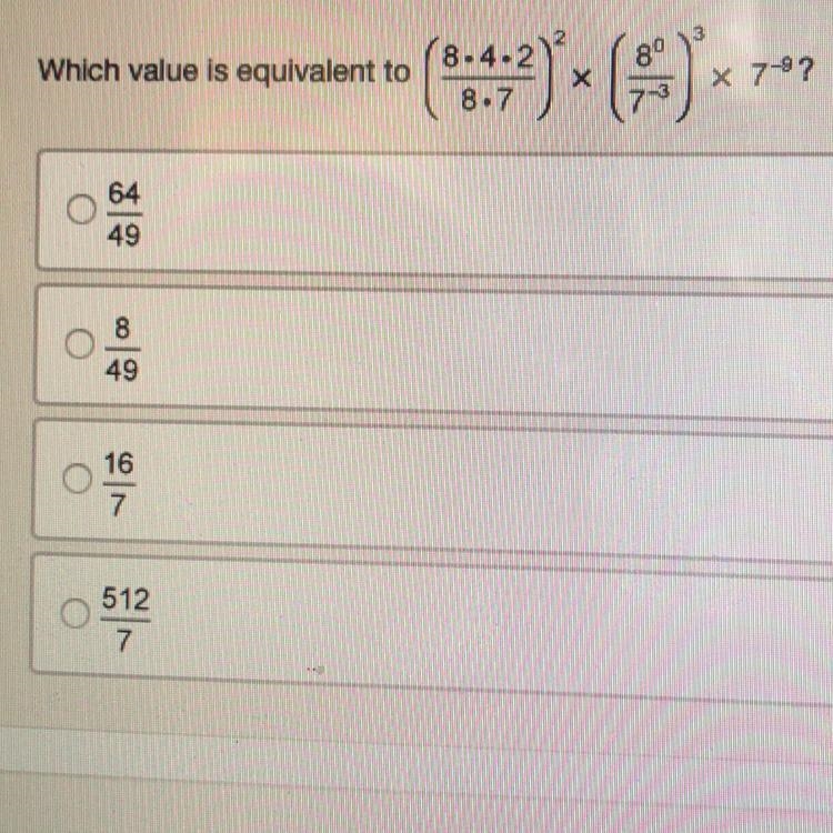 What value is equivalent to: (8*4*2/8*7)^2 x (8^0/7^-3)^3 x 7^-9???-example-1