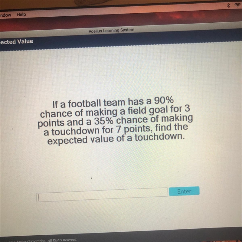 If a football team has a 90% chance of making a field goal for 3 points and a 35% chance-example-1