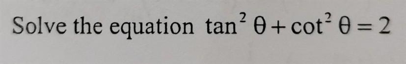 Solve the equation: tan^2x+cot^2x=2​-example-1