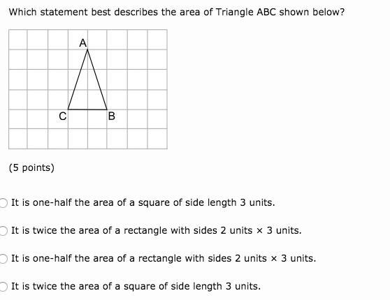 Which statement best describes the area of Triangle ABC shown below? A triangle ABC-example-1