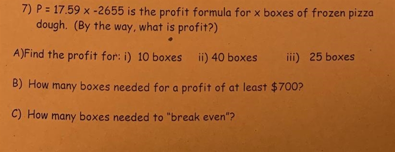 7) P=17.59x-2655 is the profit formula for x boxes of frozen pizza dough. (By the-example-1