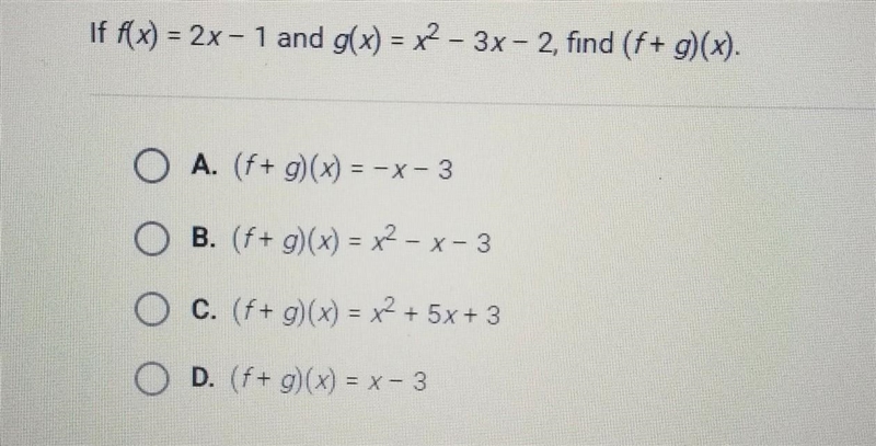 If f(x) = 2x – 1 and g(x) = x2 – 3x - 2, find (f + g)(x). O A. (f+ g)(x) = -x-3 B-example-1