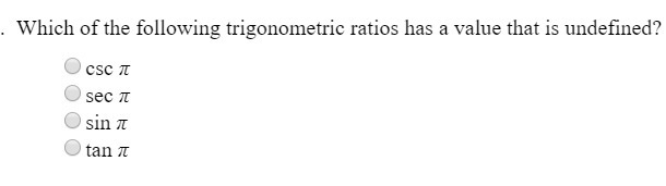 Which of the following trigonometric ratios has a value that is undefined?-example-1