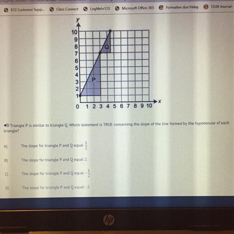 Triangle P is similar to triangle Q. Which statement is TRUE concerning the slope-example-1