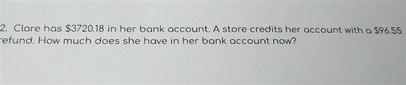 Clare has $3702.18 in her bank account. A store credits her account with a $96.55 refund-example-1