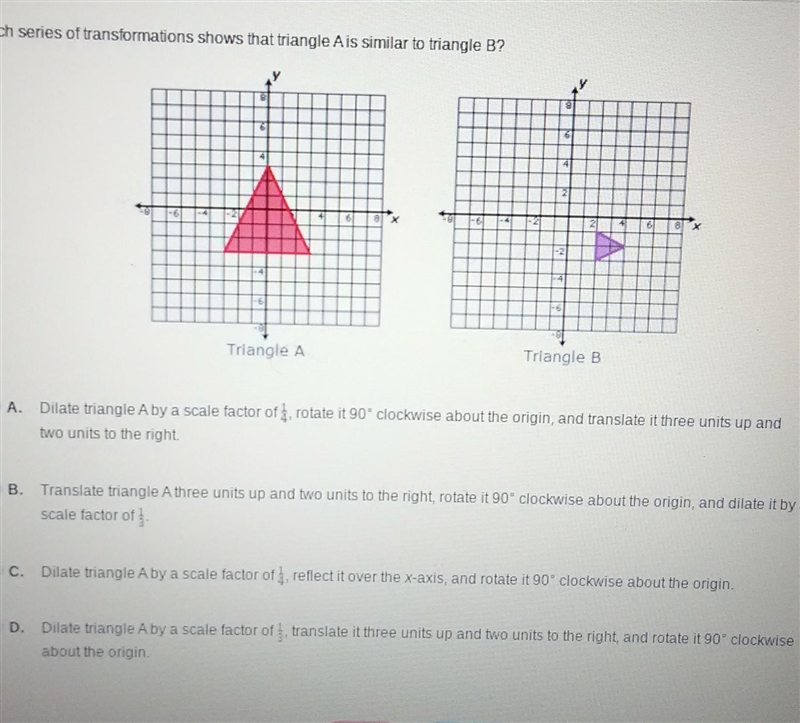 What series of transformations shows that triangle A is similar to triangle B?​-example-1